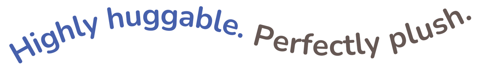 Highly huggable. Perfectly plush. text on a transparent background