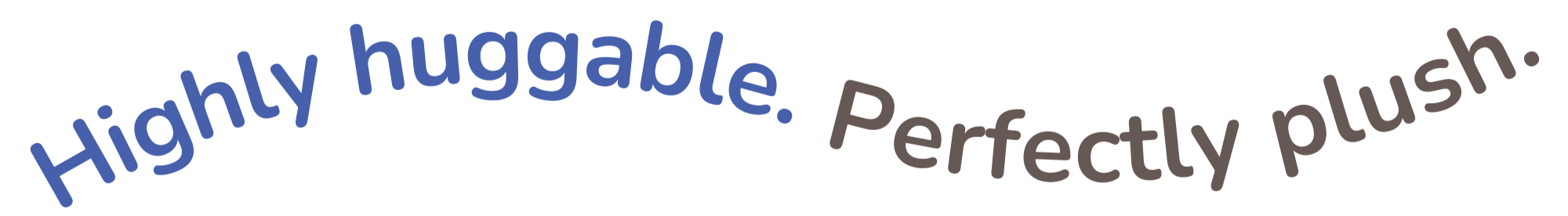 Highly huggable. Perfectly plush. text on a transparent background